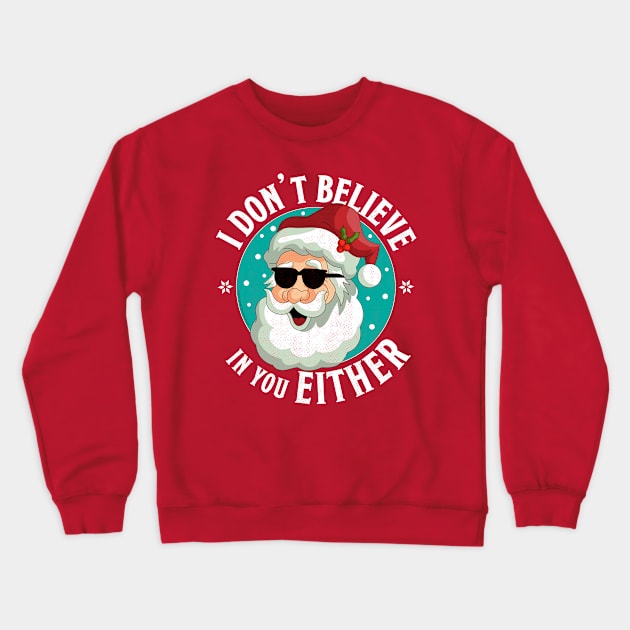 I Don't Believe In You Either Santa Funny Christmas Xmas Crewneck Sweatshirt by OrangeMonkeyArt